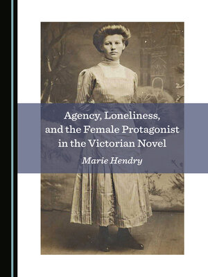 cover image of Agency, Loneliness, and the Female Protagonist in the Victorian Novel